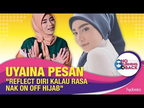 Uyaina Pesan "Reflect diri kalau rasa nak On OFF berhijab" | NoTurningBack