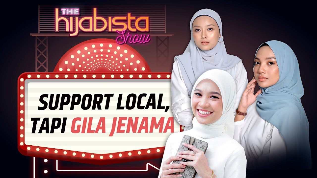 Support Local, Tapi Gila Berjenama | The Hijabista Show