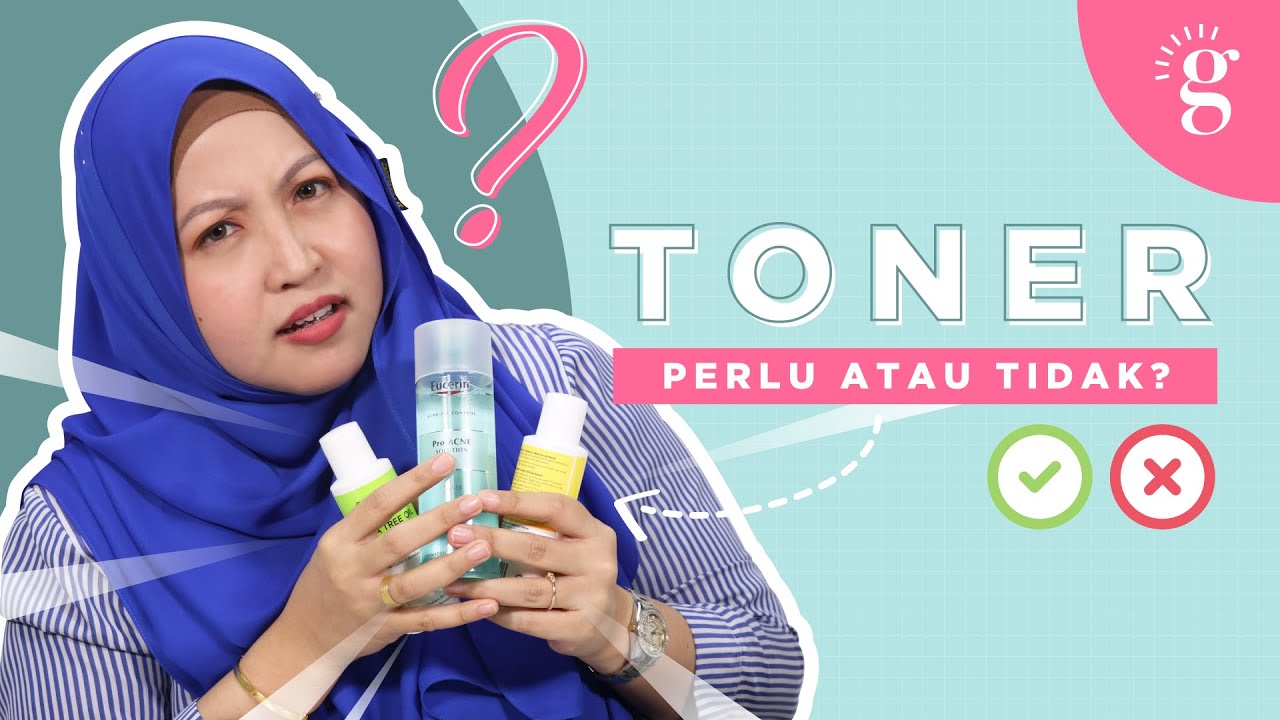 Keliru Untuk Pakai Toner Atau Tidak? Tonton Video Ini.