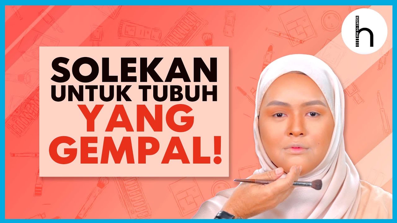 Solekan khas untuk wajah gempal! - Me So Cantik!