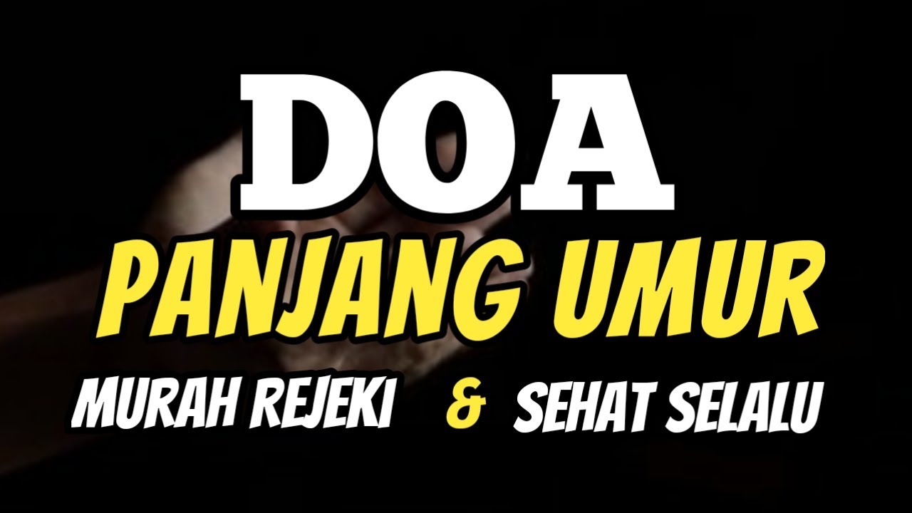 Doa Panjang Umur, Sehat Selalu, Murah Rezeki | Lengkap Arab, Latin dan Artinya