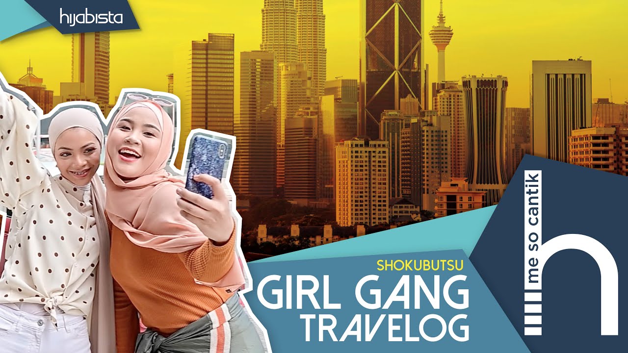 Girl Gang Travel Log | Me So Cantik