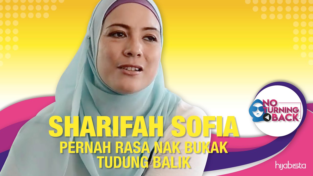 NO TURNING BACK - Sharifah Sofia Pernah Rasa Nak Bukak Tudung Balik