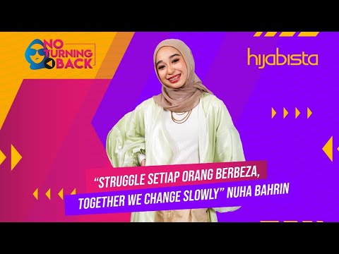 "Struggle Setiap Orang Berbeza, Together We Change Slowly" - Nuha Bahrin